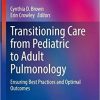 Transitioning Care from Pediatric to Adult Pulmonology: Ensuring Best Practices and Optimal Outcomes (Respiratory Medicine) 1st ed. 2021 Edition-Original PDF