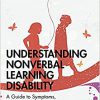 Understanding Nonverbal Learning Disability: A Guide to Symptoms, Management and Treatment (Understanding Atypical Development)-Original PDF