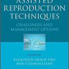Assisted Reproduction Techniques: Challenges and Management Options 2nd Edition-Original PDF