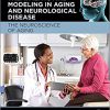 Assessments, Treatments and Modeling in Aging and Neurological Disease: The Neuroscience of Aging-Original PDF
