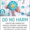Do No Harm: Protecting Connected Medical Devices, Healthcare, and Data from Hackers and Adversarial Nation States-Original PDF