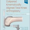 Calipered Kinematically aligned Total Knee Arthroplasty: Theory, Surgical Techniques and Perspectives-Original PDF