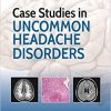 Case Studies in Uncommon Headache Disorders-Original PDF