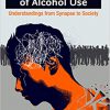 The Handbook of Alcohol Use: Understandings from Synapse to Society-Original PDF