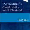 The Spine, E-Book: Pain Medicine: A Case-Based Learning Series-EPUB