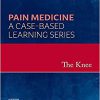 The Knee Pain Medicine: A Case-Based Learning Series-Original PDF