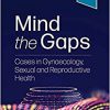 Mind the Gaps: Cases in Gynaecology, Sexual and Reproductive Health-True PDF