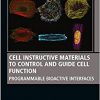 Cell Instructive Materials to Control and Guide Cell Function: Programmable Bioactive Interfaces (Woodhead Publishing Series in Biomaterials)-Original PDF