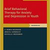 Brief Behavioral Therapy for Anxiety and Depression in Youth: Workbook (PROGRAMS THAT WORK)-Original PDF