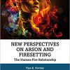 New Perspectives on Arson and Firesetting: The Human-Fire Relationship (New Frontiers in Forensic Psychology)-Original PDF