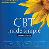 CBT Made Simple: A Clinician’s Guide to Practicing Cognitive Behavioral Therapy 2nd Edition-Original PDF