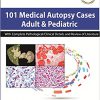 101 Medical Autopsy Cases: Adult and Pediatric ((With Complete Pathological/ Clinical Details and Review of Literature): Adult & Pediatric-Original PDF