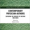 Contemporary Physician-Authors: Exploring the Insights of Doctors Who Write (Routledge Advances in the Medical Humanities)-Original PDF