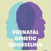 Prenatal Genetic Counseling: Practical Support for Prenatal Diagnostics, Decision-Making, and Dealing with Uncertainty-Original PDF