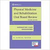 Physical Medicine and Rehabilitation Oral Board Review: Interactive Case Discussions 2nd Edition-Original PDF