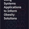 Using Systems Applications to Inform Obesity Solutions: Proceedings of a Workshop-Original PDF