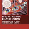 Long-Acting Drug Delivery Systems: Pharmaceutical, Clinical, and Regulatory Aspects (Woodhead Publishing Series in Biomaterials)-True PDF