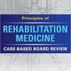 Principles of Rehabilitation Medicine: Case-Based Board Review-Original PDF