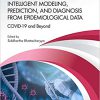 Intelligent Modeling, Prediction, and Diagnosis from Epidemiological Data: COVID-19 and Beyond (Chapman & Hall/CRC Computational Intelligence and Its Applications)-Original PDF