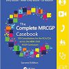 The Complete MRCGP Casebook: 100 Role plays for the RCA/CSA across the NEW 2020 RCGP Curriculum 2nd Edition-Original PDF