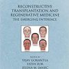 Reconstructive Transplantation and Regenerative Medicine: The Emerging Interface (Gene and Cell Therapy)-Original PDF