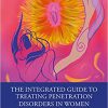 The Integrated Guide to Treating Penetration Disorders in Women: Transforming Sexual Relationships from Fear to Confidence-Original PDF