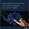 Applied Biomedical Engineering Using Artificial Intelligence and Cognitive Models -Original PDF