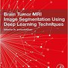 Brain Tumor MRI Image Segmentation Using Deep Learning Techniques -Original PDF