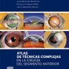 Atlas de técnicas complejas en la cirugía del segmento anterior (Spanish Edition). 1st Edición-True PDF