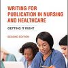 Writing for Publication in Nursing and Healthcare: Getting it Right 2nd Edition-Original PDF