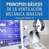 Principios Básicos de la Ventilación Mecánica Invasiva. Protocolo COVID-19. 1st Edición-High Quality PDF