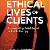 The Ethical Lives of Clients: Transcending Self-Interest in Psychotherapy -Original PDF