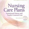 Nursing Care Plans: Transitional Patient & Family Centered Care (Nursing Care Plans and Documentation) 7th Edition-Original PDF