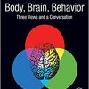 Body, Brain, Behavior: Three Views and a Conversation 1st Edition-True PDF