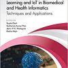 Deep Learning, Machine Learning and IoT in Biomedical and Health Informatics: Techniques and Applications (Biomedical Engineering) -Original PDF