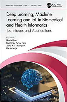 Deep Learning, Machine Learning and IoT in Biomedical and Health Informatics: Techniques and Applications (Biomedical Engineering) -Original PDF