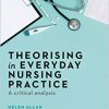 Theorising in Everyday Nursing Practice: A Critical Analysis -Original PDF