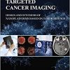 Targeted Cancer Imaging: Design and Synthesis of Nanoplatforms based on Tumor Biology 1st Edition-True PDF