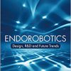 Endorobotics: Design, R&D and Future Trends 1st Edition-True PDF
