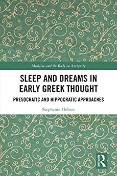 Sleep and Dreams in Early Greek Thought: Presocratic and Hippocratic Approaches (Medicine and the Body in Antiquity) -Original PDF