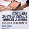 Recent Trends in Computer-aided Diagnostic Systems for Skin Diseases: Theory, Implementation, and Analysis 1st Edition-True PDF