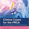 Clinical Cases for the FRCA: Key Topics Mapped to the RCoA Curriculum (Master Pass Series) -Original PDF