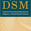 Beyond the DSM: Toward a Process-Based Alternative for Diagnosis and Mental Health Treatment -Original PDF