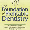 The Foundation of Profitable Dentistry: A Complete Guide to Building & Sustaining Profitability Through Any Crisis -EPUB