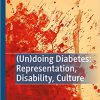 (Un)doing Diabetes: Representation, Disability, Culture (Palgrave Studies in Science and Popular Culture) -Original PDF