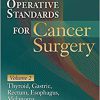 Operative Standards for Cancer Surgery: Volume II: Thyroid, Gastric, Rectum, Esophagus, Melanoma (Volume 2) -EPUB