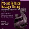 Pre- and Perinatal Massage Therapy: A comprehensive guide to prenatal, labor and postpartum practice 3rd Edition-Original PDF