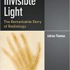 Invisible Light: The Remarkable Story of Radiology -Original PDF
