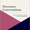 Necessary Conversations: Understanding Racism as a Barrier to Achieving Health Equity (Culture of Health) -Original PDF