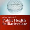 Oxford Textbook of Public Health Palliative Care (Oxford Textbooks in Palliative Medicine) -Original PDF